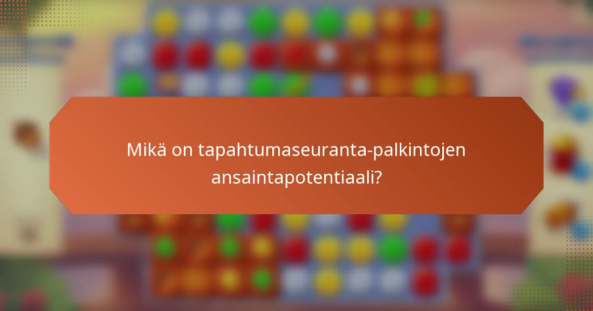 Mikä on tapahtumaseuranta-palkintojen ansaintapotentiaali?